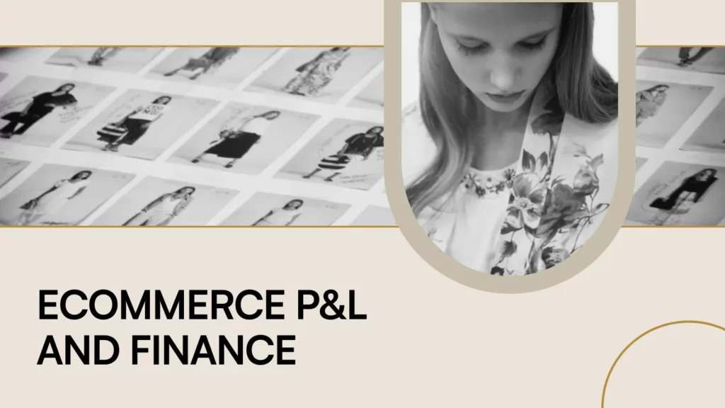 Fashion Ecommerce Online Course: Ecommerce P&L and Finance